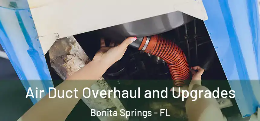  Air Duct Overhaul and Upgrades Bonita Springs - FL