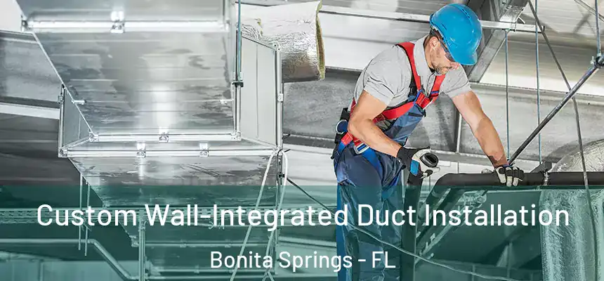  Custom Wall-Integrated Duct Installation Bonita Springs - FL