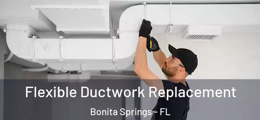  Flexible Ductwork Replacement Bonita Springs - FL