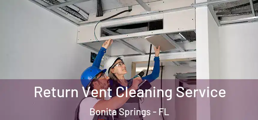  Return Vent Cleaning Service Bonita Springs - FL