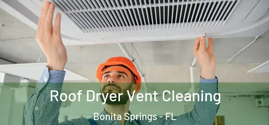  Roof Dryer Vent Cleaning Bonita Springs - FL
