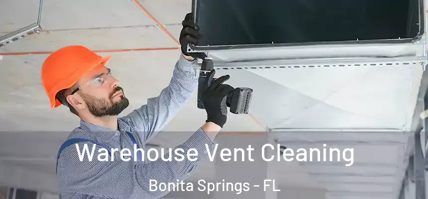  Warehouse Vent Cleaning Bonita Springs - FL