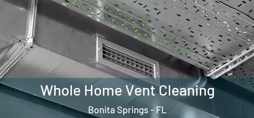 Whole Home Vent Cleaning Bonita Springs - FL